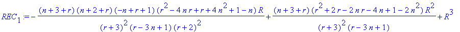 REC[1] := -(n+3+r)*(n+2+r)*(-n+r+1)*(r^2-4*n*r+r+4*n^2+1-n)/(r+3)^2/(r-3*n+1)/(r+2)^2*R+(n+3+r)*(r^2+2*r-2*n*r-4*n+1-2*n^2)/(r+3)^2/(r-3*n+1)*R^2+R^3-(n+2+r)*(n+1+r)*(-n+r+1)*(n+3+r)*(-n+r)^3/(r+2)^2/(...