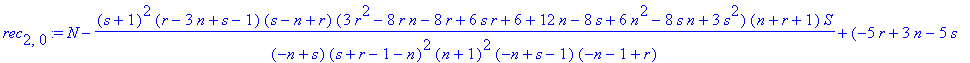 rec[2,0] := N-(s+1)^2*(r-3*n+s-1)*(s-n+r)*(3*r^2-8*r*n-8*r+6*s*r+6+12*n-8*s+6*n^2-8*s*n+3*s^2)*(n+r+1)/(-n+s)/(s+r-1-n)^2/(n+1)^2/(-n+s-1)/(-n-1+r)*S+(-5*r+3*n-5*s+84*s*r*n+24*s*r-32*s*n-32*r*n+12*s^2+...