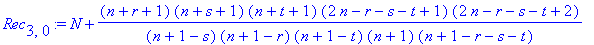 Rec[3,0] := N+(n+r+1)*(n+s+1)*(n+t+1)*(2*n-r-s-t+1)*(2*n-r-s-t+2)/(n+1-s)/(n+1-r)/(n+1-t)/(n+1)/(n+1-r-s-t)