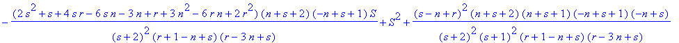 Rec2 := -(2*s^2+s+4*s*r-6*s*n-3*n+r+3*n^2-6*r*n+2*r^2)/(s+2)^2/(r+1-n+s)/(r-3*n+s)*(n+s+2)*(-n+s+1)*S+S^2+(s-n+r)^2/(s+2)^2/(s+1)^2/(r+1-n+s)/(r-3*n+s)*(n+s+2)*(n+s+1)*(-n+s+1)*(-n+s)