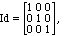 Id = {{1,0,0},{0,1,0},{0,0,1}}