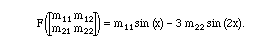 F[{{m_11,m_12},{m_21,m_22}}] =  m_11 sin(x) - 3 m_22 sin(2x)